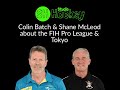 Colin Batch & Shane McLeod about the FIH Pro League & Tokyo