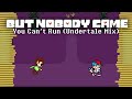 But Nobody Came - You Can't Run (Undertale Mix)