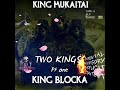 KING MUKAITAI KING BLOCKA TWO KINGS