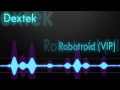 [Dubstep] Dextek - Robotroid (VIP Mix)
