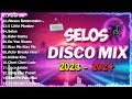 📣[TOP 1] SELOS x NONSTOP CHA CHA REMIX 2024📣BAGONG VIRAL SELOS DISCO REMIX