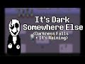 It's Dark Somewhere Else (Darkness Falls + It's Raining Somewhere Else)