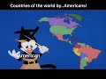 The nations of the world brought to you by.... Americans!￼
