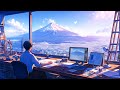 Relaxing Fuji Chill 🌞 Beats To Relax / Lofi Hip-Hop Mix For [ Work - Relax - Study ]