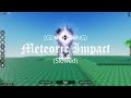 GLITCH SONG: Meteoric Impact (slowed with a LOT of reverb)