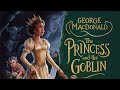 The Princess and the Goblin by George McDonald Full Audiobook