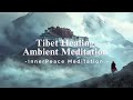 [Playlist] Tibet Healing Ambient Meditaion | Relaxing Sleep Ambient Music