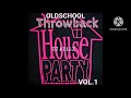 OLD SCHOOL THROWBACK HOUSE PARTY VOL.1