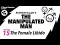 The Manipulated Man 15 — The Female Libido