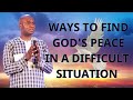 Ways to Find God's Peace in a Difficult Situation  - APOSTLE JOSHUA SELMAN