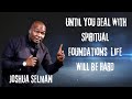 Until you Deal with Spiritual Foundations  Life will be Hard - Joshua Selman Messages