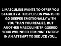 1 masculine wants to offer you stability, the other triggered you trying to seduce you... [Reading]