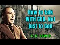 How to talk WITH GOD, not just to God - C. S. Lewis 2024