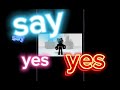 say yes say yes