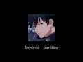 partition (s l o w e d) beyoncé