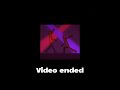 video started and ended (collabed with bok kas)