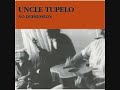 Uncle Tupelo - Life Worth Livin'