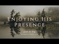 Enjoying His Presence - Instrumental Soaking Worship Music / While You Pray