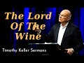 The Lord Of The Wine - Timothy Keller Sermons