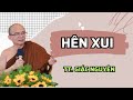 Hên xui | Sư Giác Nguyên | Sư Toại Khanh