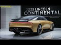 Officially Redesign: The NEW 2025 Lincoln Continental Luxury Sedan Finally Unveiled - FIRST LOOK!