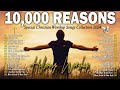 Top Christian Worship Songs 2024 🙏 Playlist Hillsong Praise & Worship Songs 🙌10,000 Reasons