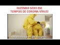 COMO FAZER SEXO EM TEMPOS DE CORONA VÍRUS!