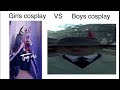 COSPLAY: girls cosplay vs boys cosplay