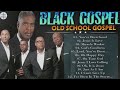 💕Old School Black Gospel Music Songs For Prayers ✔ Classic Gospel Revisited 🙌 Old School Edition