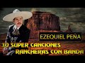 EZEQUIEL PEÑA EXITOS 2023 - 30 SUPER CANCIONES RANCHERAS - RANCHERAS MEXICANAS