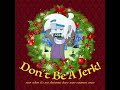 Don't Be A Jerk! (It's Christmas!)