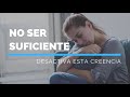 No Ser Suficiente: Desactiva Esta Creencia