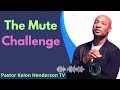 The Mute Challenge - Pastor Keion Henderson Message