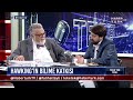 Stephen Hawking'in büyük buluşu (Prof. Dr. Celal Şengör)