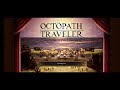 Octopath CotC: Bestower of All Chapter 8 Finale
