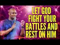 LET GOD FIGHT YOUR BATTLES AND REST ON HIM - APOSTLE JOSHUA SELMAN