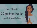 Feel More Optimistic ( Ten Minute Guided Meditation ) Positive Thinking