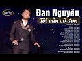 Tôi vẫn Cô Đơn, Lời Đắng Cho Cuộc Tình - ĐAN NGUYÊN | Khóc Cạn Nước Mắt Khi Nghe Nhạc vàng Thất Tình