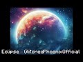 Eclipse - GlitchedPhoenixOfficial