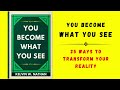 You Become What You See: 25 Ways to Transform Your Reality (Audiobook)