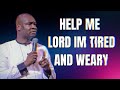 HELP ME LORD, I'M TIRED AND WEARY - APOSTLE JOSHUA SELMAN