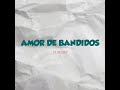 Amor De Bandidos