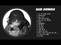 Let Me Down Slowly, Ocean Eyes...  | Sad songs for sad people ~ song to cry in your room