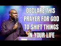 DECLARE THIS PRAYER FOR GOD TO SHIFT THINGS IN YOUR LIFE - APOSTLE JOSHUA SELMAN