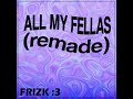 ALL MY FELLAS (FRIZKY)