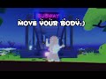 move your body edit:)