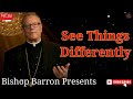 See Things Differently   Bishop Barron's Sunday Sermon