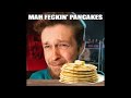 Ma feckin pancakes
