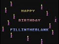 Happy Birthday (fill in the blank)