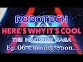 Why ROBOTECH is Cool – Ep.05 “Transformation”